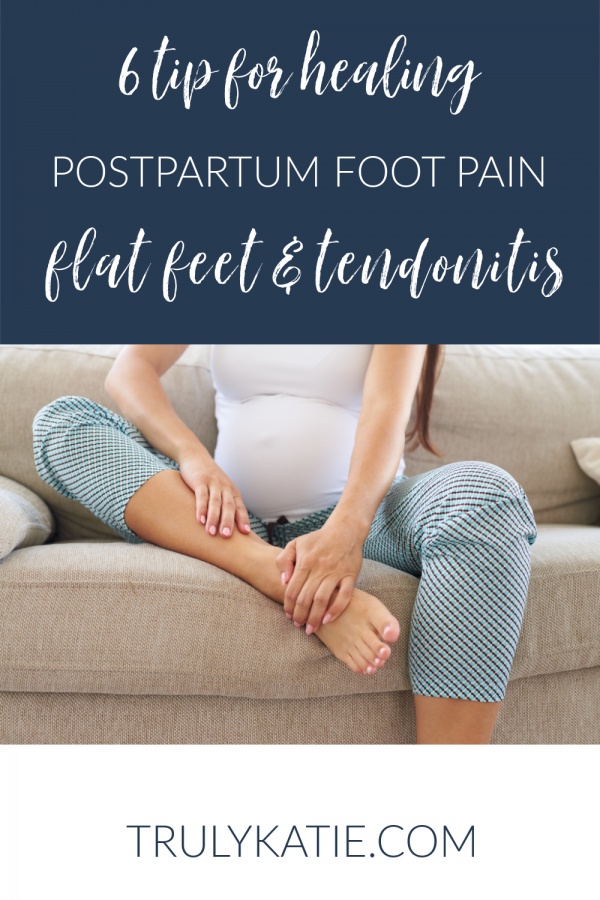 6 Tips for Healing Postpartum Foot Pain Flat Feet and Tendonitis Truly Katie